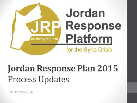 Jordan Response Plan 2015 Process Updates 15 October 2014.