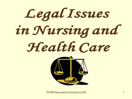 DHSR Approved Curriculum-Unit 51. 2 3 LEGAL ISSUES IN NURSING PRACTICE.