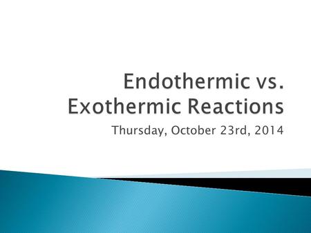Thursday, October 23rd, 2014.  Homework ◦ Define the following types of reactions  Synthesis  Decomposition  Single Replacement  Double Replacement.