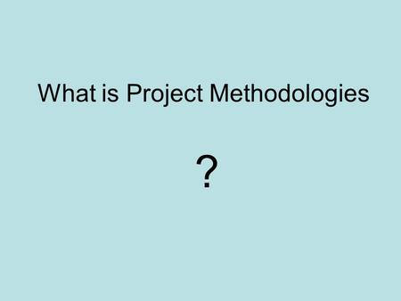 What is Project Methodologies ?. Project Every EE BEng student must complete a final year project (FYP) in year-3 Project is implemented by 1 student.
