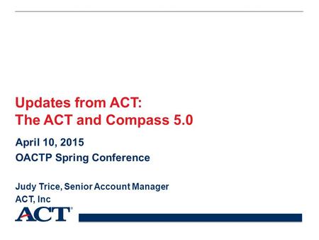 Updates from ACT: The ACT and Compass 5.0 April 10, 2015