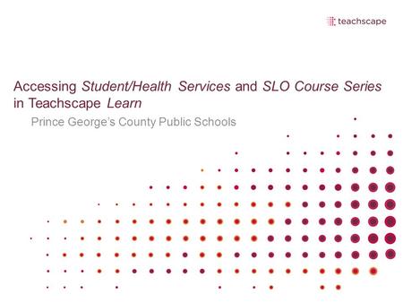 Accessing Student/Health Services and SLO Course Series in Teachscape Learn Prince George’s County Public Schools.