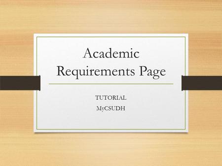 Academic Requirements Page TUTORIAL MyCSUDH. Visit www.csudh.edu and click on MyCSUDHwww.csudh.edu.