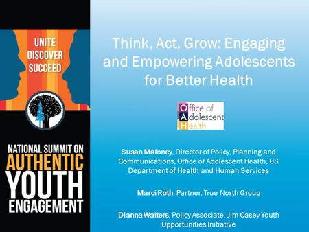 Susan Maloney, Director of Policy, Planning and Communications, Office of Adolescent Health, US Department of Health and Human Services Marci Roth, Partner,