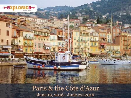 Paris & the Côte d'Azur June 19, 2016 - June 27, 2016.