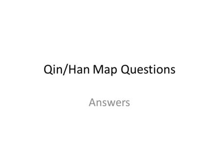 Qin/Han Map Questions Answers. What is the relationship between the Silk Road and the Han Empire? Explain? The Silk Road allowed the Han Empire to trade.