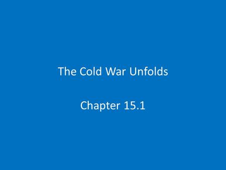 The Cold War Unfolds Chapter 15.1. Two Sides Face Off Superpowers-US and USSR NATO/Warsaw Pact Iron Curtain-Winston Churchill describing the separation.