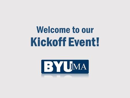 Welcome to our Kickoff Event!. What is the IMA? (imanet.org)  Worldwide association of accountants and financial professionals (founded 1919)  More.