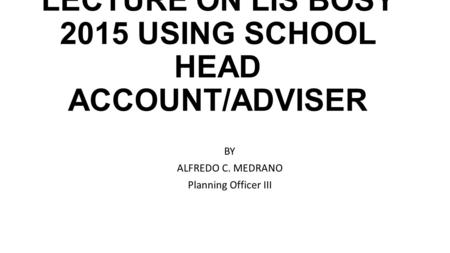 LECTURE ON LIS BOSY 2015 USING SCHOOL HEAD ACCOUNT/ADVISER