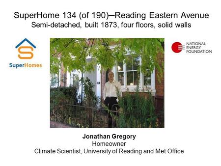 SuperHome 134 (of 190)─Reading Eastern Avenue Semi-detached, built 1873, four floors, solid walls Jonathan Gregory Homeowner Climate Scientist, University.