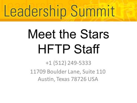 Meet the Stars HFTP Staff +1 (512) 249-5333 11709 Boulder Lane, Suite 110 Austin, Texas 78726 USA.