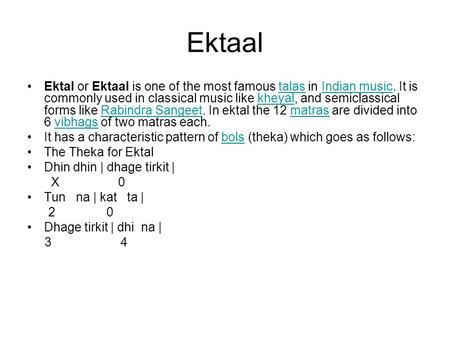Ektaal Ektal or Ektaal is one of the most famous talas in Indian music. It is commonly used in classical music like kheyal, and semiclassical forms like.