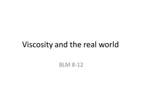 Viscosity and the real world