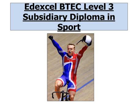 Edexcel BTEC Level 3 Subsidiary Diploma in Sport.