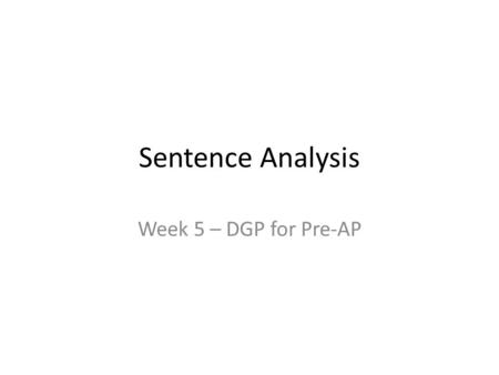 Sentence Analysis Week 5 – DGP for Pre-AP.