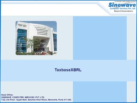 Head Office: SINEWAVE COMPUTER SERVICES PVT. LTD. T-22, 3rd Floor Super Mall, Salunke Vihar Road, Wanowrie, Pune 411 040. TaxbaseXBRL.