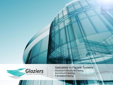 Specialists In Façade Systems Aluminium Structural Glazing Aluminium Cladding Frameless Glazing.
