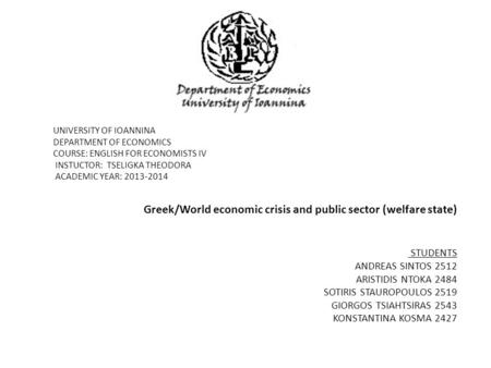 UNIVERSITY OF IOANNINA DEPARTMENT OF ECONOMICS COURSE: ENGLISH FOR ECONOMISTS IV INSTUCTOR: TSELIGKA THEODORA ACADEMIC YEAR: 2013-2014 Greek/World economic.