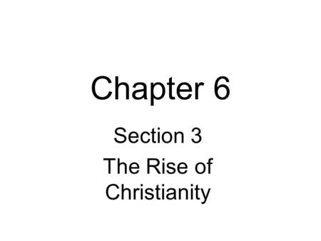 Chapter 6 Section 3 The Rise of Christianity Jews Come Under Roman Rule When conquering Judea, Romans gave control of religion to the Jews. The Jews.