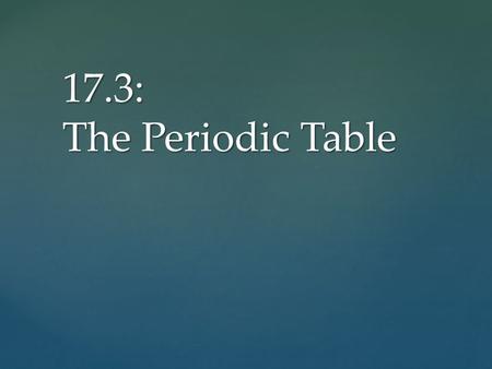 17.3: The Periodic Table. Traditionally, early Greeks considered that there were four classical elements: earth, air, fire, and water. Some Early Ideas.