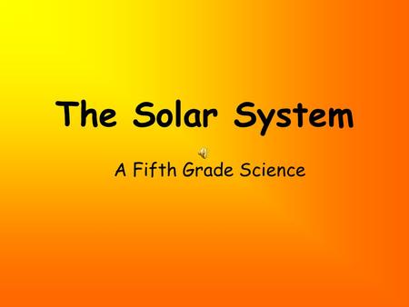 The Solar System A Fifth Grade Science Introduction A solar system consists of a star and objects that revolve around it. Our Solar System consists of.
