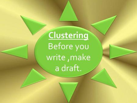 Clustering Before you write,make a draft. Clustering Before you write,make a draft.