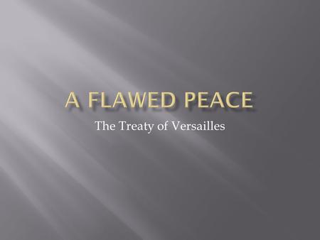 The Treaty of Versailles.  8.5 million soldiers killed, 21 million wounded  “The Lost Generation”  Cost of war $338 billion dollars  Entire villages.