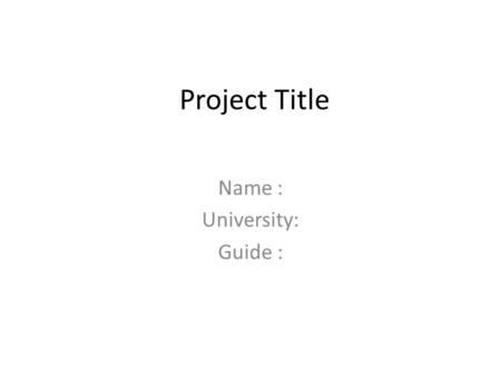 Project Title Name : University: Guide :. Introduction Project – what is new / what are you analyzing from this work – Example: Solar cell – increase.