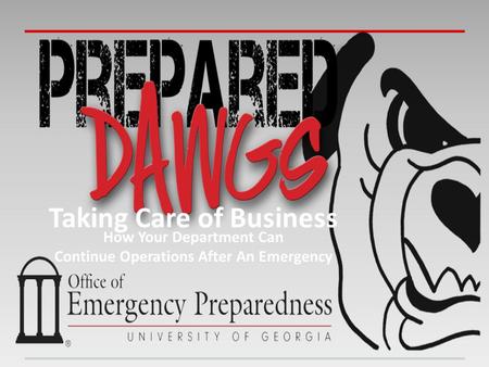Taking Care of Business How Your Department Can Continue Operations After An Emergency.