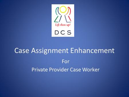 Case Assignment Enhancement For Private Provider Case Worker.