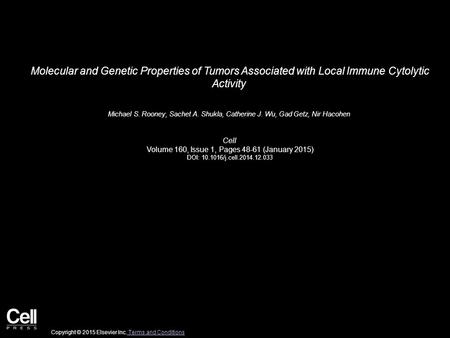 Molecular and Genetic Properties of Tumors Associated with Local Immune Cytolytic Activity Michael S. Rooney, Sachet A. Shukla, Catherine J. Wu, Gad Getz,