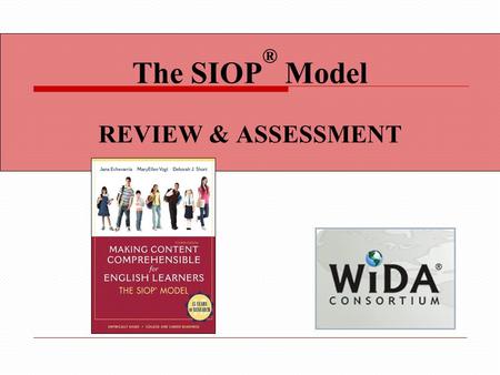 The SIOP ® Model REVIEW & ASSESSMENT. Content Objectives We will: Identify techniques for reviewing key vocabulary and content concepts. Distinguish appropriate.