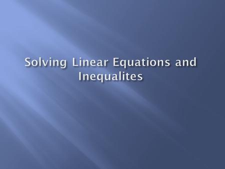 Solving Linear Equations and Inequalites