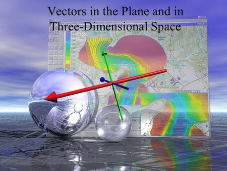 Vectors in the Plane and in Three-Dimensional Space.