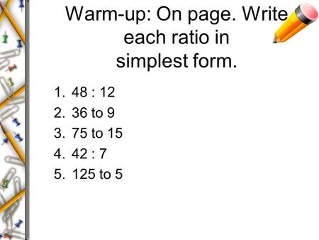 Warm-up: On page. Write each ratio in simplest form.