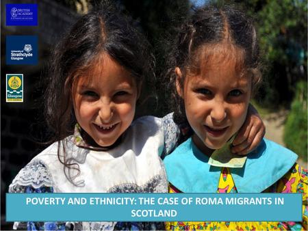 POVERTY AND ETHNICITY: THE CASE OF ROMA MIGRANTS IN SCOTLAND.