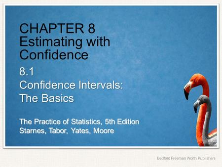 CHAPTER 8 Estimating with Confidence