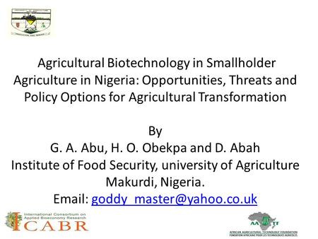 Agricultural Biotechnology in Smallholder Agriculture in Nigeria: Opportunities, Threats and Policy Options for Agricultural Transformation By G. A. Abu,