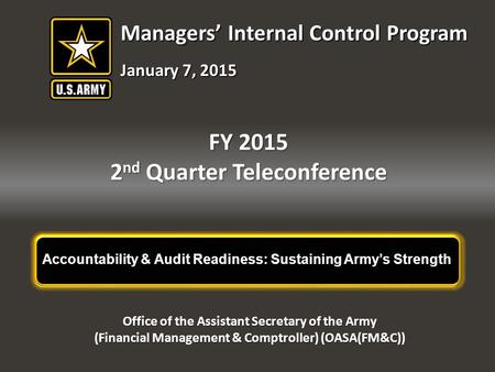 Accountability & Audit Readiness: Sustaining Army’s Strength FY 2015 2 nd Quarter Teleconference Office of the Assistant Secretary of the Army (Financial.