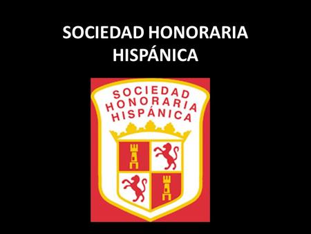 SOCIEDAD HONORARIA HISPÁNICA. The Sociedad Honoraria Hispánica (SHH) is an honor society for high school students enrolled in Spanish and/or Portuguese,