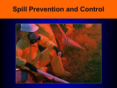 Spill Prevention and Control Regulatory Requirements Hazardous Waste Operations and Emergency Response (HAZWOPER) –29 CFR 1910.120 –Covers spill response.