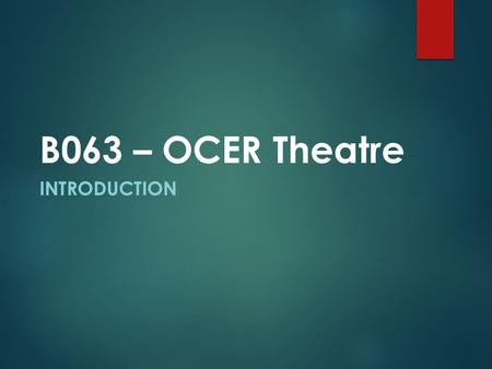INTRODUCTION B063 – OCER Theatre. Introduction OCER Theatre is a small theatre company based in Coventry. Over the last year, OCER Theatre has invested.