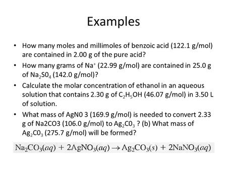 Examples How many moles and milIimoles of benzoic acid (122.1 g/mol) are contained in 2.00 g of the pure acid? How many grams of Na+ (22.99 g/mol) are.
