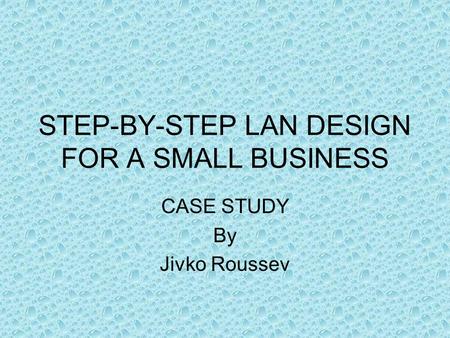 STEP-BY-STEP LAN DESIGN FOR A SMALL BUSINESS