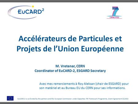 EuCARD-2 is co-funded by the partners and the European Commission under Capacities 7th Framework Programme, Grant Agreement 312453 Accélérateurs de Particules.