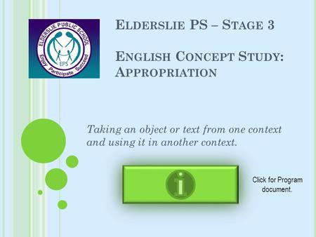 E LDERSLIE PS – S TAGE 3 E NGLISH C ONCEPT S TUDY : A PPROPRIATION Taking an object or text from one context and using it in another context. Click for.