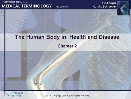 © 2015, Cengage Learning. All Rights Reserved. The Human Body in Health and Disease Chapter 2.
