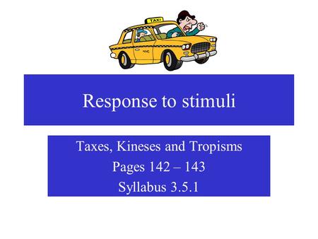 Taxes, Kineses and Tropisms Pages 142 – 143 Syllabus 3.5.1