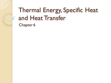 Thermal Energy, Specific Heat and Heat Transfer