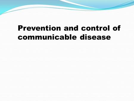 Prevention and control of communicable disease. Over the last century, infectious diseases have lost a lot of their threat to individuals’ health as well.